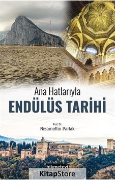 Endülüs Tarihi - Ana Hatlarıyla - Nizamettin Parlak - Hikmetevi Yayınları Endülüs Tarihi - Ana Hatlarıyla - Nizamettin Parlak - Hikmetevi Yayınları