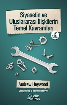 Siyasetin ve Uluslararası İlişkilerin Temel Kavramları - Andrew Heywood - Felix Kitap Siyasetin ve Uluslararası İlişkilerin Temel Kavramları - Andrew Heywood - Felix Kitap
