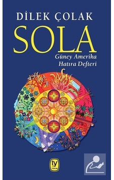 Sola-Güney Amerika Hatıra Defteri - Dilek Çolak - Tekin Yayınevi Sola-Güney Amerika Hatıra Defteri - Dilek Çolak - Tekin Yayınevi