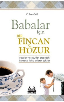 Babalar İçin Bir Fincan Huzur - Colleen Sell - Arkadaş Yayıncılık Babalar İçin Bir Fincan Huzur - Colleen Sell - Arkadaş Yayıncılık
