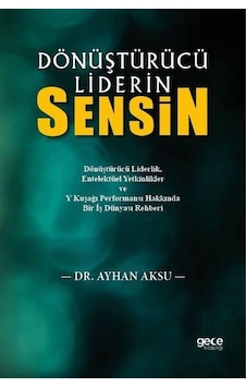 Dönüştürücü Liderin Sensin / Dr. Ayhan Aksu Dönüştürücü Liderin Sensin / Dr. Ayhan Aksu