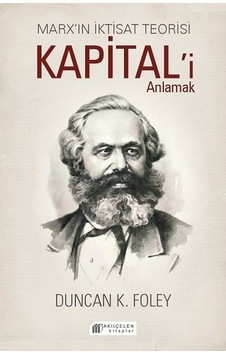 Marx'ın İktisat Teorisi - Kapital'i Anlamak - Duncan K. Foley - Akılçelen Kitaplar