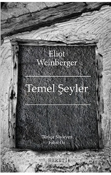 Temel Şeyler - Eliot Weinberger - Heretik Yayıncılık Temel Şeyler - Eliot Weinberger - Heretik Yayıncılık