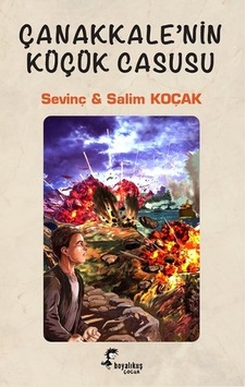 Çanakkale'nin Küçük Casusu - Salim Koçak - Sevinç Koçak - Boyalı Kuş Çocuk Çanakkale'nin Küçük Casusu - Salim Koçak - Sevinç Koçak - Boyalı Kuş Çocuk