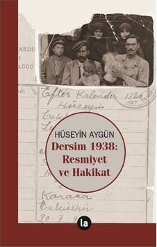 Dersim 1938: Resmiyet ve Hakikat - Hüseyin Aygün - La Kitap Dersim 1938: Resmiyet ve Hakikat - Hüseyin Aygün - La Kitap