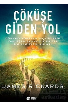 Çöküşe Giden Yol - James Rickards - Scala Yayıncılık Çöküşe Giden Yol - James Rickards - Scala Yayıncılık