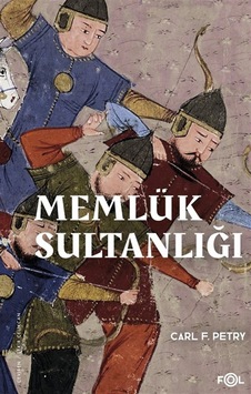 Memlük Sultanlığı & Bir Tarihçe / Carl F. Petry Memlük Sultanlığı & Bir Tarihçe / Carl F. Petry