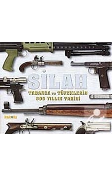 Silah - Tabanca ve Tüfeklerin 800 Yıllık Tarihi- Kaknüs Yayınları Silah - Tabanca ve Tüfeklerin 800 Yıllık Tarihi- Kaknüs Yayınları