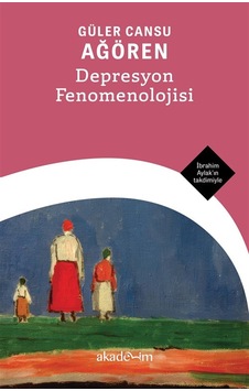 Depresyon Fenomenolojisi / Güler Cansu Ağören