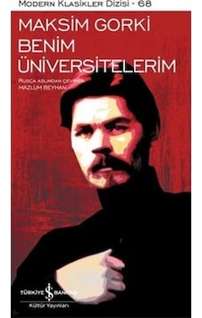 Benim Üniversitelerim - Modern Klasikler 68 - Maksim Gorki - İş Bankası Kültür Yayınları Benim Üniversitelerim - Modern Klasikler 68 - Maksim Gorki - İş Bankası Kültür Yayınları