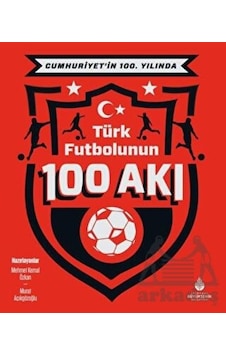 Cumhuriyet’İn 100. Yılında Türk Futbolunun 100 Akı - İBB Yayınları