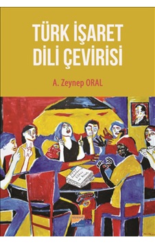 Türk İşaret Dili Çevirisi - A. Zeynep Oral - Siyasal Kitabevi Türk İşaret Dili Çevirisi - A. Zeynep Oral - Siyasal Kitabevi