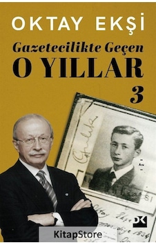 Gazetecilikte Geçen O Yıllar 3 - Oktay Ekşi Gazetecilikte Geçen O Yıllar 3 - Oktay Ekşi