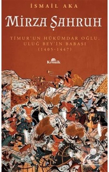 Mirza Şahruh Uluğ Bey'In Babası (1405-1447) / Ismail Aka 9786258431575
