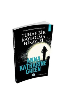 Tuhaf Bir Kaybolma Hikayesi - Anna Katharine Green - Mavi Çatı Yayınları Tuhaf Bir Kaybolma Hikayesi - Anna Katharine Green - Mavi Çatı Yayınları