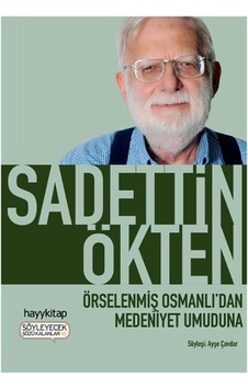 Örselenmiş Osmanlı'dan Medeniyet Umuduna - Sadettin Ökten - Hayykitap Örselenmiş Osmanlı'dan Medeniyet Umuduna - Sadettin Ökten - Hayykitap
