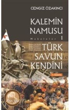 Kalemin Namusu 1-Makaleler-Türk Savun Kendini - Cengiz Özakıncı - Otopsi Yayınevi
