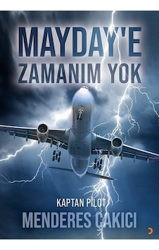 Mayday'e Zamanım Yok / Kaptan Pilot Menderes Çakıcı Mayday'e Zamanım Yok / Kaptan Pilot Menderes Çakıcı