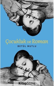 Çocukluk ve Roman - Betül Mutlu - Çizgi Kitabevi Çocukluk ve Roman - Betül Mutlu - Çizgi Kitabevi