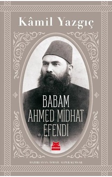 Babam Ahmed Midhat Efendi - Kamil Yazgıç - Kırmızı Kedi Babam Ahmed Midhat Efendi - Kamil Yazgıç - Kırmızı Kedi