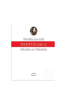 Mektuplar - 12 - Samiha Ayverdi - Kubbealtı Neşriyatı Mektuplar - 12 - Samiha Ayverdi - Kubbealtı Neşriyatı