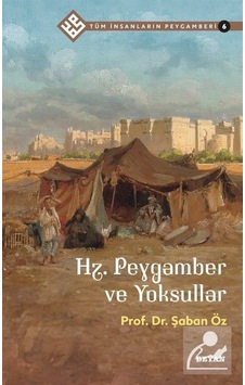 Hz.Peygamber ve Yoksullar - Tüm İnsanların Peygamberi 6 - Şaban Öz - Beyan Yayınları
