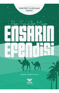 Ben Sa'd İbn Muaz Ensarın Efendisi - Yeryüzü Yıldızları Serisi - Mehmet Hanifi Tosun - Yüksel Yayıncılık