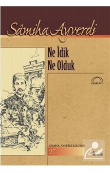 Ne İdik Ne Olduk - Samiha Ayverdi - Kubbealtı Neşriyatı Ne İdik Ne Olduk - Samiha Ayverdi - Kubbealtı Neşriyatı