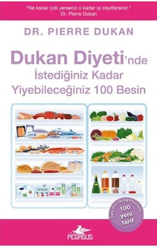 Dukan Diyeti'nde İstediğiniz Kadar Yiyebileceğiniz 100 Besin - Pierre Dukan - Pegasus Dukan Diyeti'nde İstediğiniz Kadar Yiyebileceğiniz 100 Besin - Pierre Dukan - Pegasus