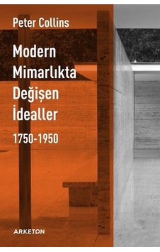 Modern Mimarlıkta Değişen İdealler 1750-1950 / Peter C. Collins