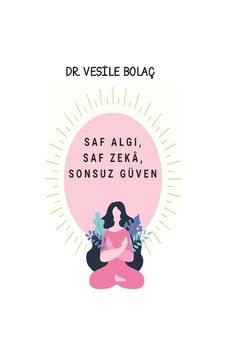 Saf Algı Saf Zeka Sonsuz Güven - Vesile Bolaç - Platanus Publishing