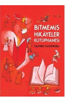Bitmemiş Hikayeler Kütüphanesi - Sachiko Kashiwaba İlk Baskı 2016