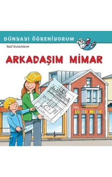 Arkadaşım Mimar - Dünyayı Öğreniyorum - Ralf Butschkow - İş Bankası Kültür Yayınları Arkadaşım Mimar - Dünyayı Öğreniyorum - Ralf Butschkow - İş Bankası Kültür Yayınları