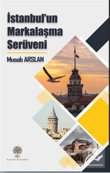 İstanbulun Markalaşma Serüveni - Musab Arslan - Platanus Publishing İstanbulun Markalaşma Serüveni - Musab Arslan - Platanus Publishing