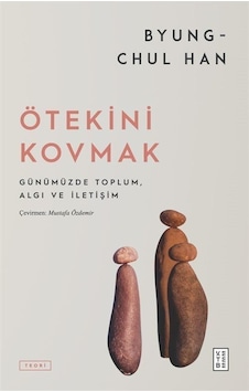 Ötekini Kovmak - Günümüzde Toplum Algı ve İletişim - Byung Chul Han - Ketebe Ötekini Kovmak - Günümüzde Toplum Algı ve İletişim - Byung Chul Han - Ketebe