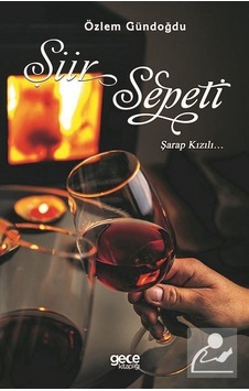 Şiir Sepeti Şarap Kızılı - Özlem Gündoğdu - Gece Kitaplığı Şiir Sepeti Şarap Kızılı - Özlem Gündoğdu - Gece Kitaplığı