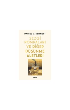 Sezgi Pompaları ve Diğer Düşünme Aletleri  -  Daniel C. Dennett  -  Alfa Yayıncılık