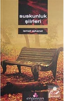 Suskunluk Şiirleri - İsmail Aykanat - Erguvan Yayınları Suskunluk Şiirleri - İsmail Aykanat - Erguvan Yayınları