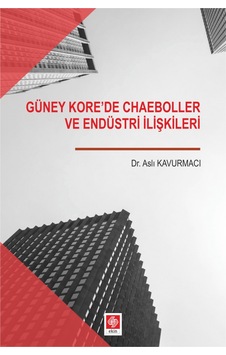 Güney Korede Chaeboller ve Endüstri İlişkileri - Aslı Kavurmacı - Ekin Basım Yayın Güney Korede Chaeboller ve Endüstri İlişkileri - Aslı Kavurmacı - Ekin Basım Yayın