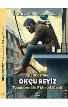 Okçu Reyiz - Postmodern Bir Metropol Masalı - Selçuk Öztürk - MKB Halk Kütüphanesi Okçu Reyiz - Postmodern Bir Metropol Masalı - Selçuk Öztürk - MKB Halk Kütüphanesi