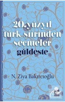 20. Yüzyıl Türk Şiirinden Seçmeler - N. Ziya Bakırcıoğlu - Ötüken Neşriyat 20. Yüzyıl Türk Şiirinden Seçmeler - N. Ziya Bakırcıoğlu - Ötüken Neşriyat