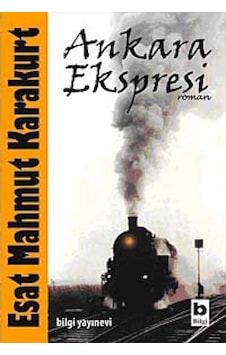 Ankara Ekspresi - Esat Mahmut Karakurt - Bilgi Yayınevi