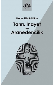 Tanrı, İnayet Ve Aranedencilik / Merve İzin Badria