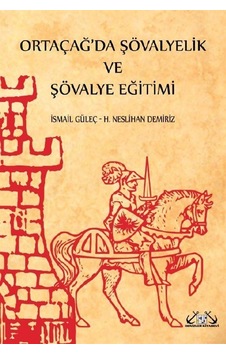 Ortaçağ'da Şövalyelik ve Şövalye Eğitimi - H. Neslihan Demiriz -  İsmail Güleç - Denizler Kitabevi