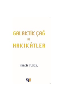 Galaktik Çağ Ve Hakikatler / Nergis Tunçil