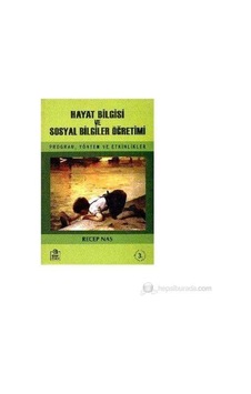 Hayat Bilgisi Ve Sosyal Bilgiler Öğretimi - Program, Yöntem Ve Etkinlikler Hayat Bilgisi Ve Sosyal Bilgiler Öğretimi - Program, Yöntem Ve Etkinlikler