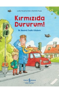 Kırmızıda Dururum! İlk Resimli Trafik Kitabım - Lydia Hauenschild - İş Bankası Kültür Yayınları Kırmızıda Dururum! İlk Resimli Trafik Kitabım - Lydia Hauenschild - İş Bankası Kültür Yayınları