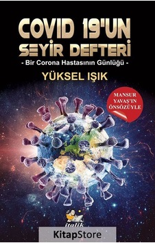 Covid 19'un Seyir Defteri - Bir Corona Hastasının Günlüğü - Yüksel Işık - İtalik Yayınları