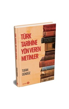 Türk Tarihine Yön Veren Metinler Ciltli / Tufan Gündüz Türk Tarihine Yön Veren Metinler Ciltli / Tufan Gündüz