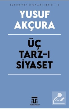 Üç Tarz-ı Siyaset / Yusuf Akçura Üç Tarz-ı Siyaset / Yusuf Akçura